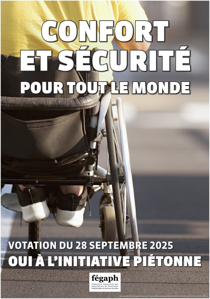 Affiche de la fégaph pour la votation du 28 septembre 2025. Confort et sécurité pour tout le monde, OUI à l'initiative piétonne. En arrière plan du texte, une photo d'une personne en fauteuil roulant.